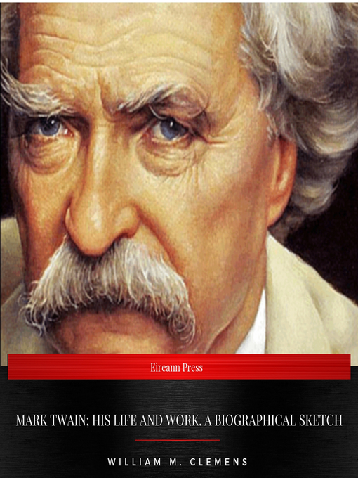 Title details for Mark Twain; his life and work. a biographical sketch by William M. Clemens - Available